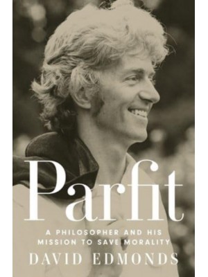 Parfit A Philosopher and His Mission to Save Morality