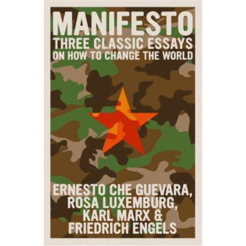 Manifesto Three Classic Essays on How to Change the World