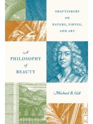 A Philosophy of Beauty Shaftesbury on Nature, Virtue, and Art