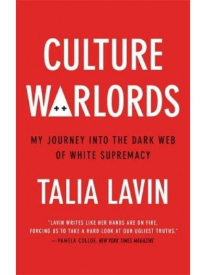 Culture Warlords My Journey Into the Dark Web of White Supremacy