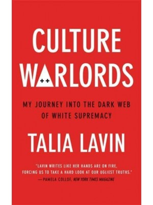 Culture Warlords My Journey Into the Dark Web of White Supremacy