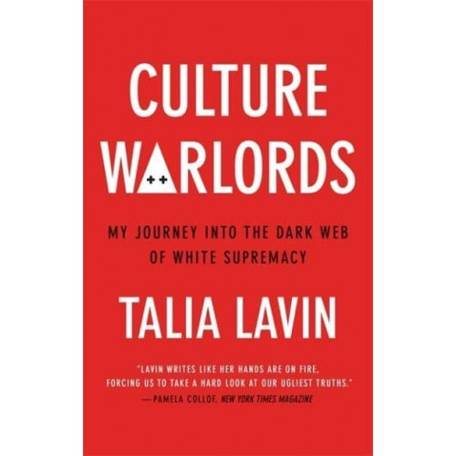 Culture Warlords My Journey Into the Dark Web of White Supremacy