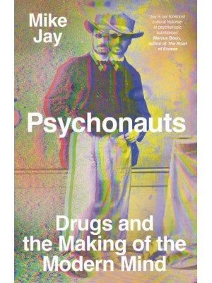 Psychonauts Drugs and the Making of the Modern Mind