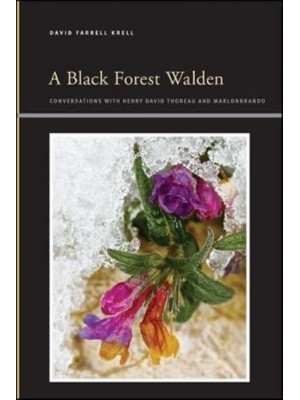 A Black Forest Walden Conversations With Henry David Thoreau and Marlonbrando - SUNY Series, Insinuations. Philosophy, Psychoanalysis, Literature