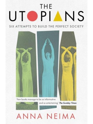 The Utopians Six Attempts to Build the Perfect Society