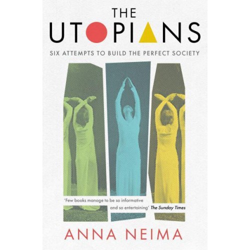 The Utopians Six Attempts to Build the Perfect Society