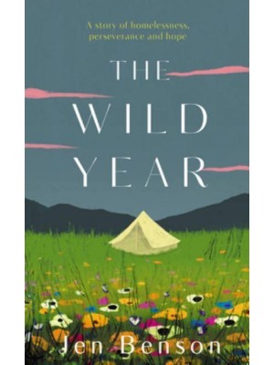 The Wild Year A Story of Homelessness, Perseverance and Hope