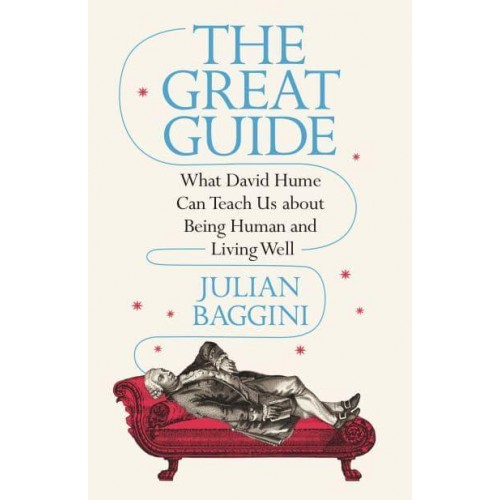 The Great Guide What David Hume Can Teach Us About Being Human and Living Well