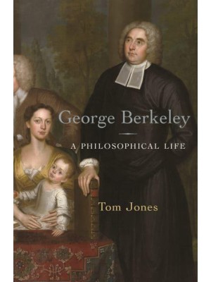 George Berkeley A Philosophical Life