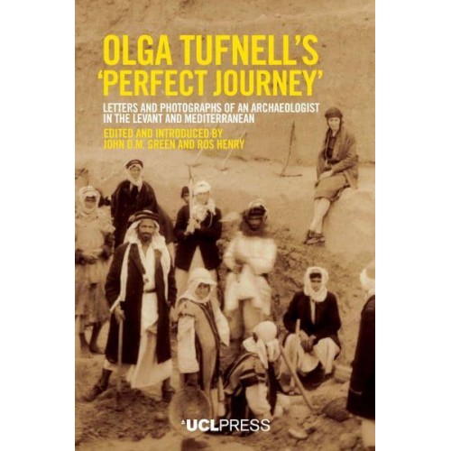 Olga Tufnell's 'Perfect Journey' Letters and Photographs of an Archaeologist in the Levant and Mediterranean