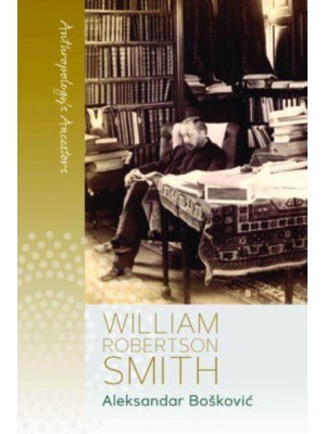 William Robertson Smith - Anthropology's Ancestors