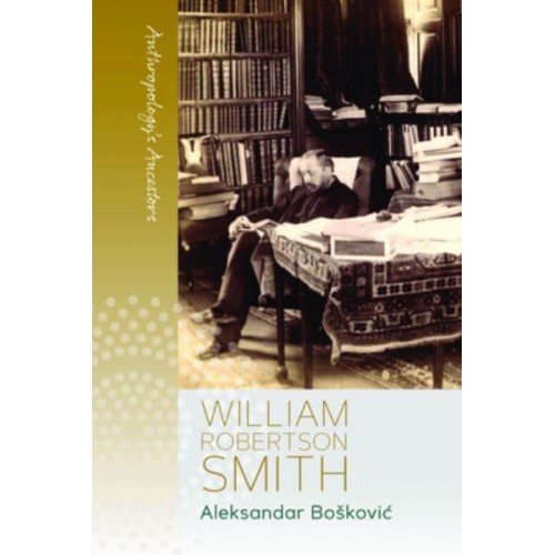 William Robertson Smith - Anthropology's Ancestors