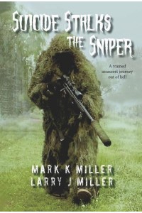 Suicide Stalks the Sniper A Trained Assassin's Journey Out of Hell