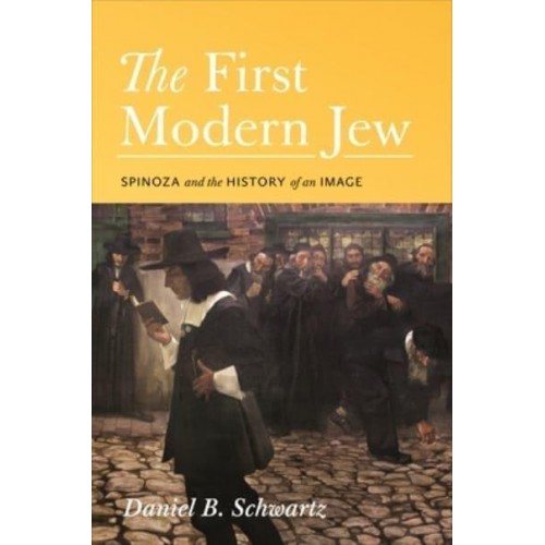 The First Modern Jew Spinoza and the History of an Image
