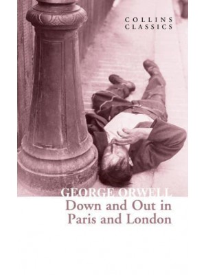 Down and Out in Paris and London - Collins Classics