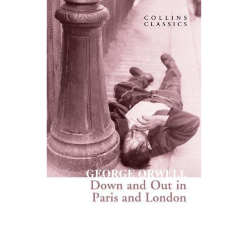 Down and Out in Paris and London - Collins Classics