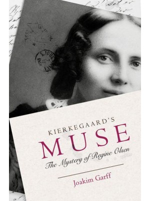 Kierkegaard's Muse The Mystery of Regine Olsen