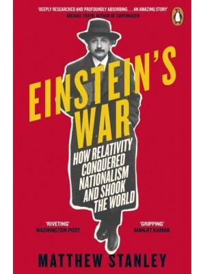 Einstein's War How Relativity Conquered Nationalism and Shook the World