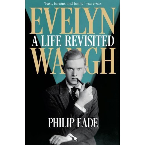 Evelyn Waugh A Life Revisited