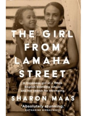 The Girl from Lamaha Street A Guyanese Girl at a 1960S English Boarding School and Her Search for Belonging