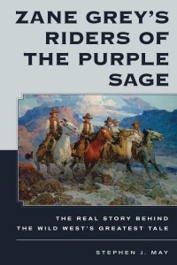 Zane Grey's Riders of the Purple Sage The Real Story Behind the Wild West's Greatest Tale