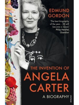 The Invention of Angela Carter A Biography