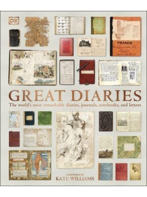 Great Diaries The World's Most Remarkable Diaries, Journals, Notebooks, and Letters