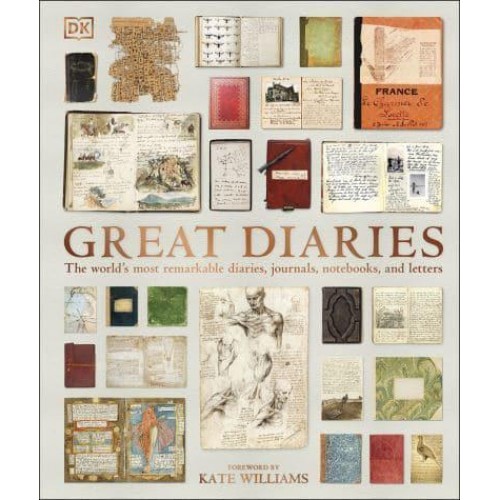 Great Diaries The World's Most Remarkable Diaries, Journals, Notebooks, and Letters