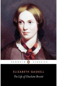 The Life of Charlotte Brontë - Penguin Classics