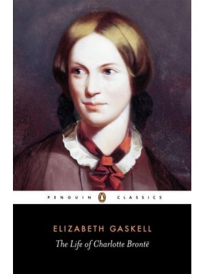 The Life of Charlotte Brontë - Penguin Classics