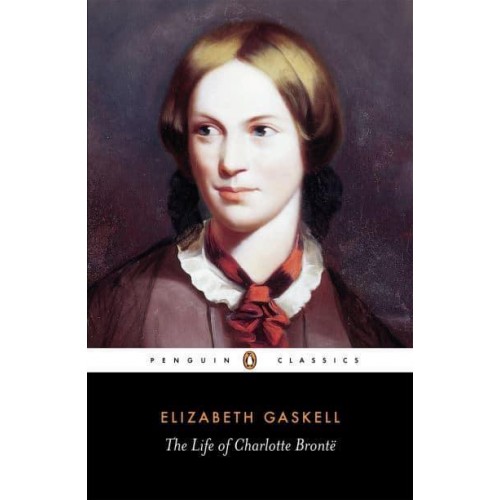 The Life of Charlotte Brontë - Penguin Classics