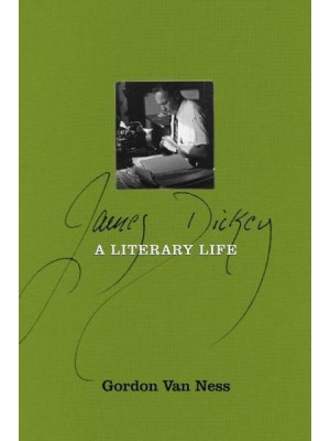 James Dickey A Literary Life