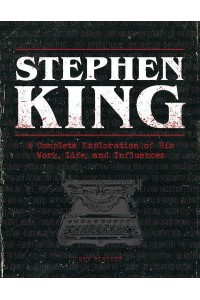 Stephen King A Complete Exploration of His Work, Life, and Influences