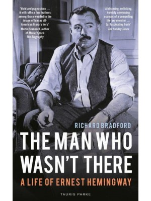 The Man Who Wasn't There A Life of Ernest Hemingway