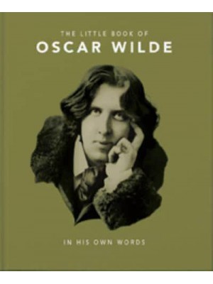 The Little Book of Oscar Wilde Wit and Wisdom to Live By - The Little Book Of...