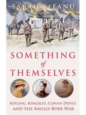 Something of Themselves Kipling, Kingsley, Conan Doyle and the Anglo-Boer War