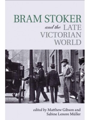 Bram Stoker and the Late Victorian World - Clemson University Press