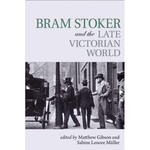Bram Stoker and the Late Victorian World - Clemson University Press