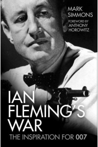 Ian Fleming's War The Inspiration for 007