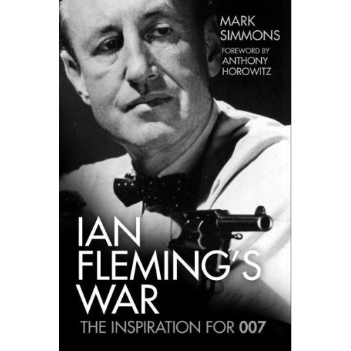Ian Fleming's War The Inspiration for 007
