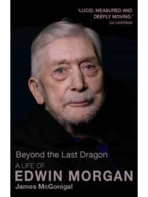 Beyond the Last Dragon A Life of Edwin Morgan