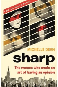 Sharp The Women Who Made an Art of Having an Opinion