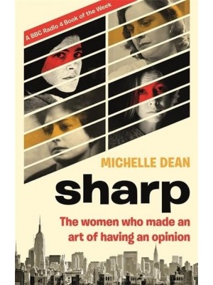 Sharp The Women Who Made an Art of Having an Opinion