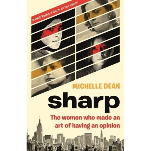 Sharp The Women Who Made an Art of Having an Opinion
