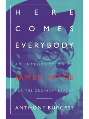 Here Comes Everybody An Introduction to James Joyce for the Ordinary Reader