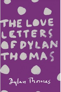 The Love Letters of Dylan Thomas
