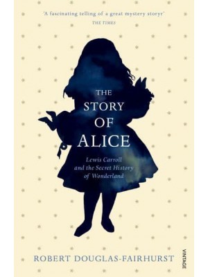 The Story of Alice Lewis Carroll and the Secret History of Wonderland