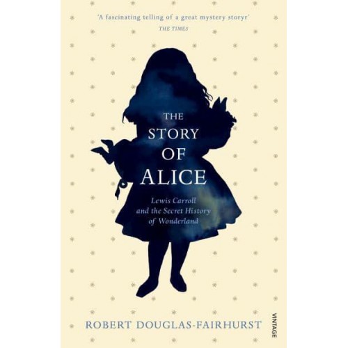 The Story of Alice Lewis Carroll and the Secret History of Wonderland