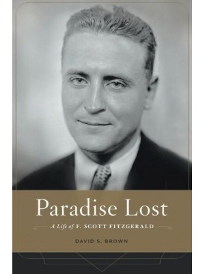 Paradise Lost A Life of F. Scott Fitzgerald