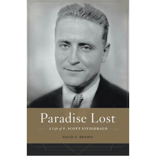 Paradise Lost A Life of F. Scott Fitzgerald